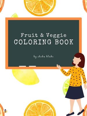 cover image of Fruit and Veggie Coloring Book for Kids Ages 3+ (Printable Version)